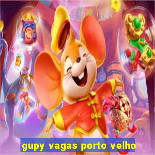 gupy vagas porto velho